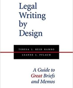Legal Writing by Design A Guide to Great Briefs and Memos Second