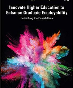 Innovate Higher Education to Enhance Graduate Employability Rethinking the Possibilities