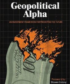 Geopolitical Alpha An Investment Framework For Predicting The Future